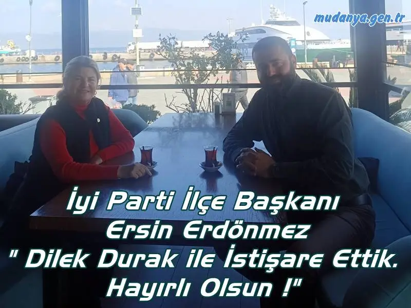 İyi Parti İlçe Başkanı Ersin Erdönmez " Dilek Durak ile İstişare Ettik. Hayırlı Olsun !"