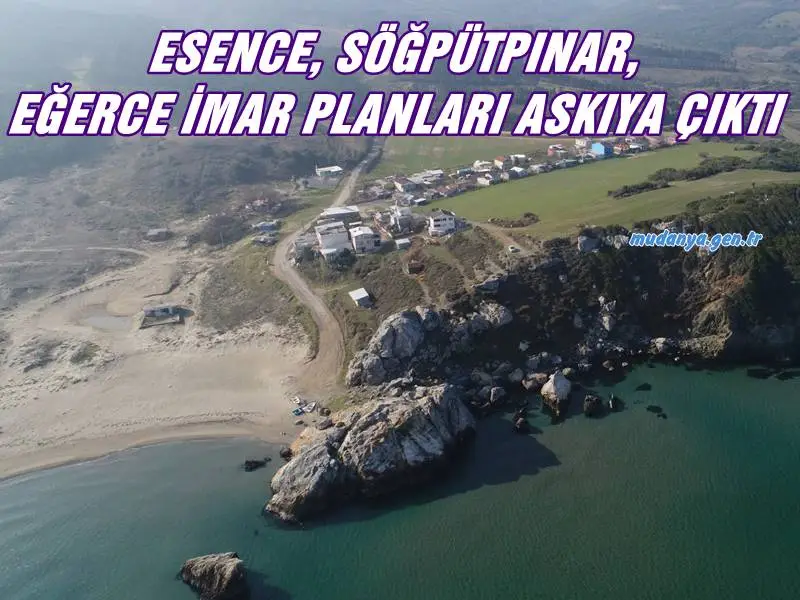ESENCE, SÖĞPÜTPINAR, EĞERCE İMAR PLANLARI ASKIYA ÇIKTI