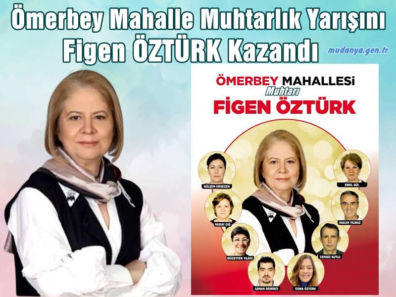 MUDANYA ÖMERBEY MAHALLESİNDE MUHTARLIK YARIŞINI FİGEN ÖZTÜRK KAZANDI.
