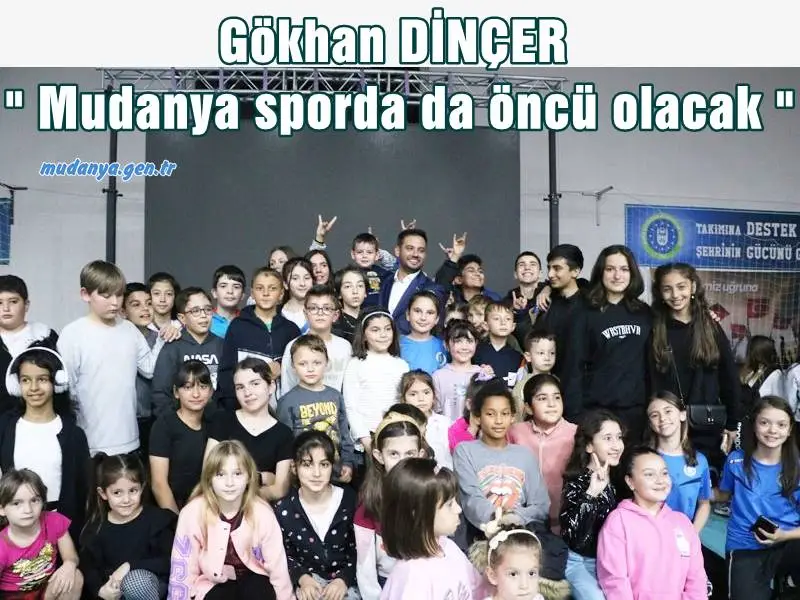 Gökhan DİNÇER " Mudanya sporda da öncü olacak "