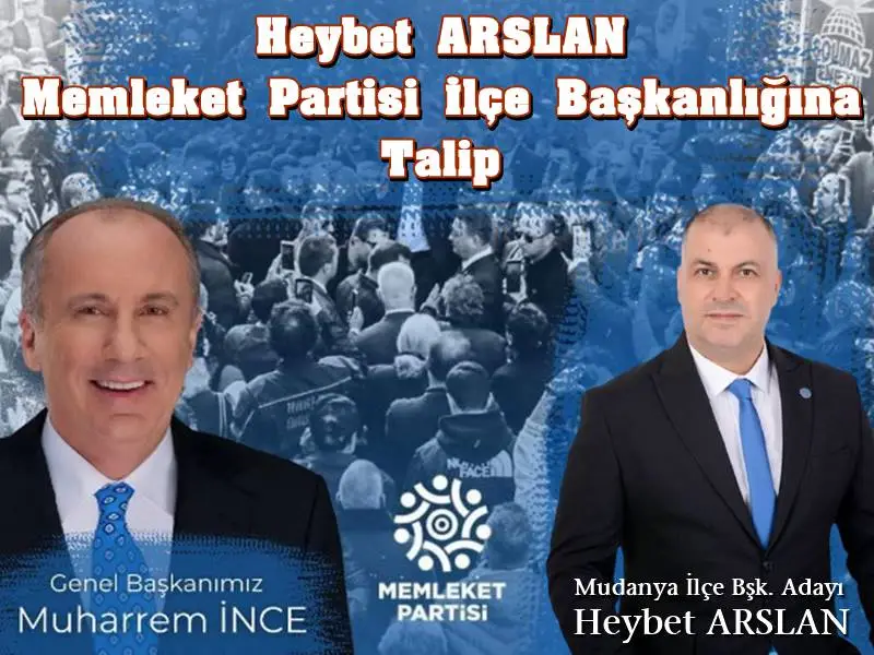Heybet ARSLAN Memleket Partisi Mudanya İlçe Başkanlığına Talip