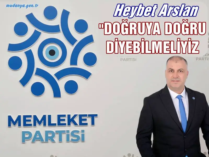 Heybet Arslan "DOĞRUYA DOĞRU DİYEBİLMELİYİZ