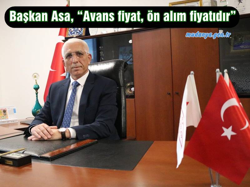 Başkan Asa, “Avans fiyat, ön alım fiyatıdır”