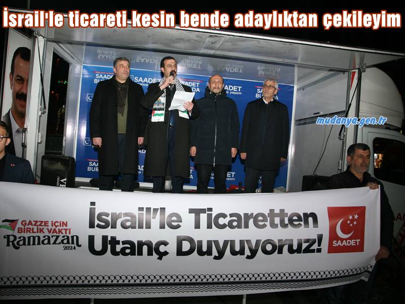 İsrail'le ticareti kesin bende adaylıktan çekileyim