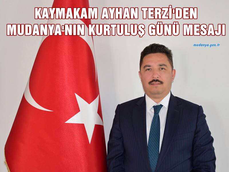 KAYMAKAM AYHAN TERZİ'DEN MUDANYA'NIN KURTULUŞ GÜNÜ MESAJI