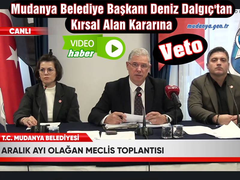 Mudanya Belediye Başkanı Deniz Dalgıç'tan Kırsal Alan Kararına Veto