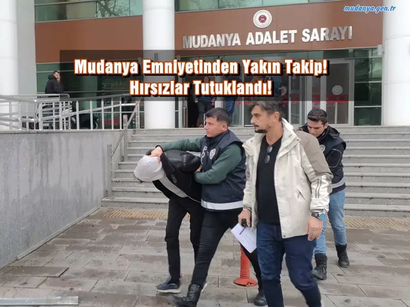 Mudanya Emniyetinden Yakın Takip! Hırsızlar Tutuklandı!