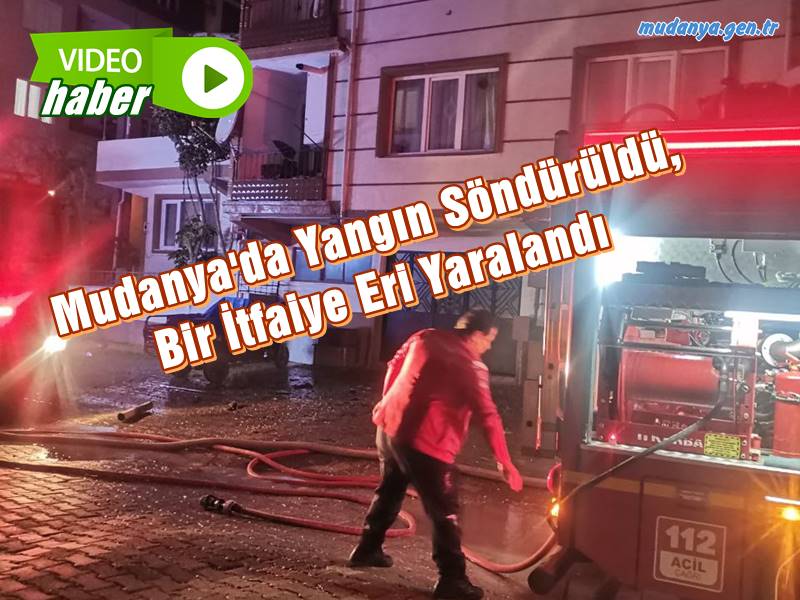 Mudanya'da Yangın Söndürüldü, Bir İtfaiye Eri Yaralandı