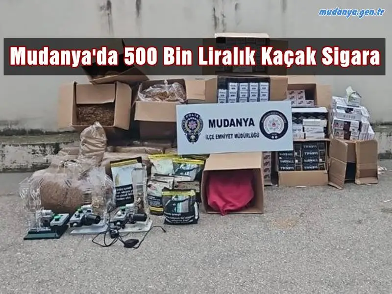 Mudanya'da 500 Bin Liralık Kaçak Sigara ve Malzemeleri Ele Geçirildi