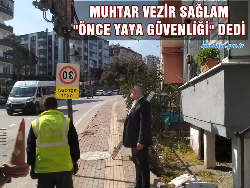 MUHTAR VEZİR SAĞLAM "ÖNCE YAYA GÜVENLİĞİ" DEDİ