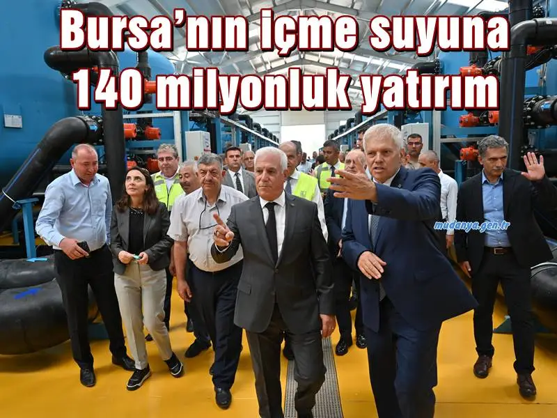 Bursa’nın içme suyuna 140 milyonluk yatırım