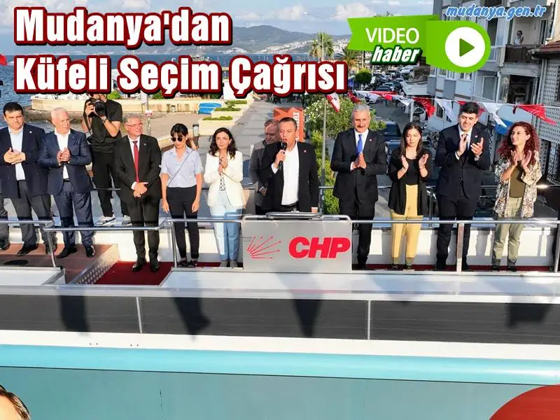 CHP Genel Başkanı Özgür Özel'den Cumhurbaşkanı Erdoğan'a Mudanya'dan Küfeli Seçim Çağrısı
