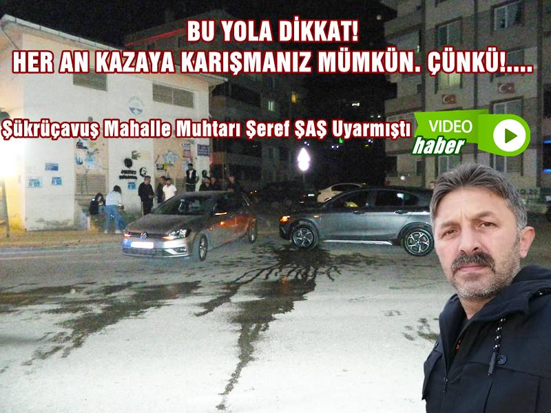 BU YOLA DİKKAT! HER AN KAZAYA KARIŞMANIZ MÜMKÜN. ÇÜNKÜ!....