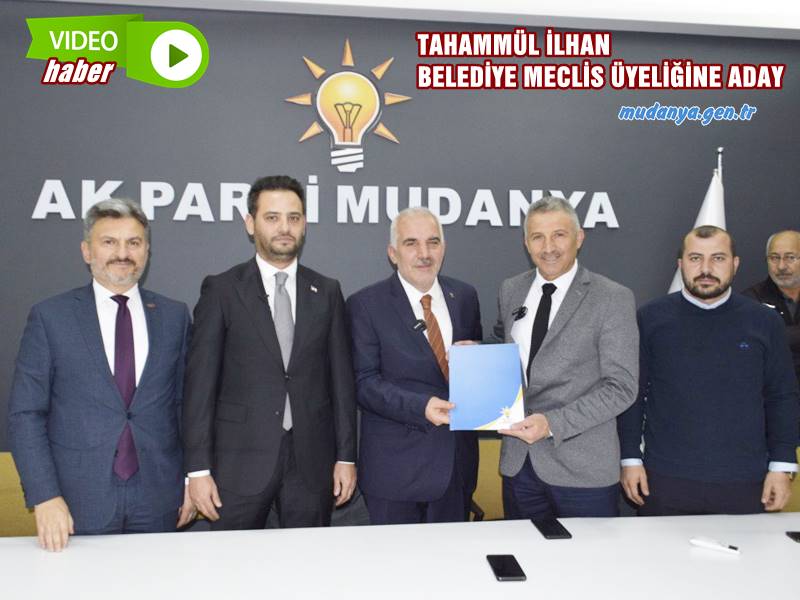 TAHAMMÜL İLHAN AK PARTİ'DEN BELEDİYE MECLİS ÜYELİĞİNE ADAY 