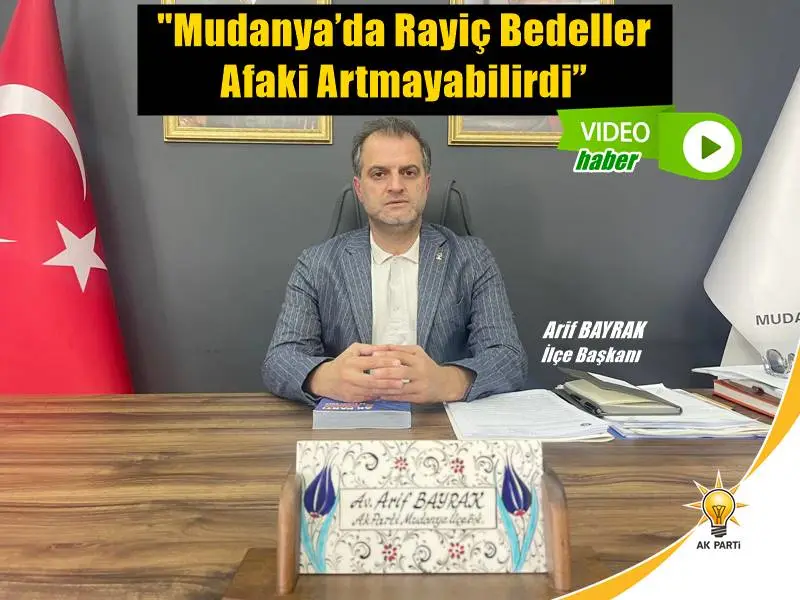 Arif BAYRAK "Mudanya’da Rayiç Bedeller Afaki Artmayabilirdi”