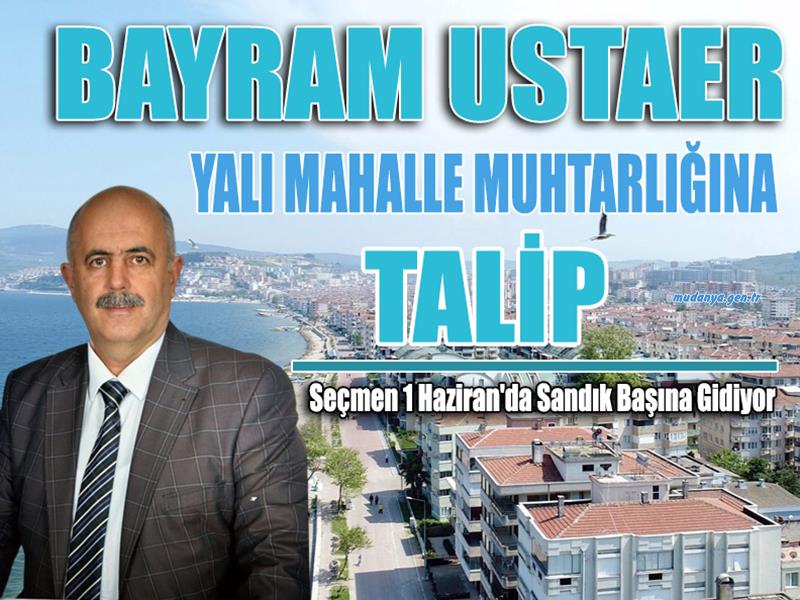 BAYRAM USTAER ‘YALI’ MAHALLESİNE TALİP!