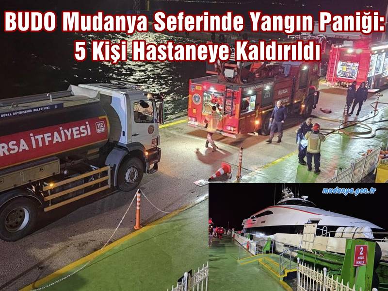 BUDO Mudanya Seferinde Yangın Paniği: 5 Kişi Hastaneye Kaldırıldı