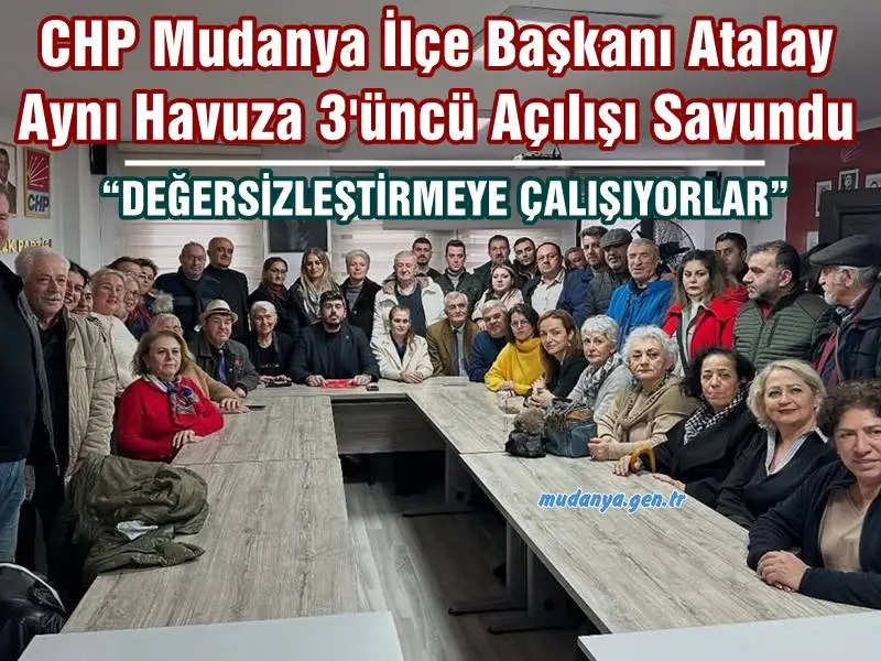 CHP Mudanya İlçe Başkanı  Kurtuluş Furkan Atalay Aynı Havuza 3'üncü Açılışı Savundu