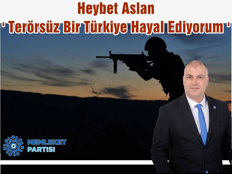Heybet Aslan ' Terörsüz Bir Türkiye Hayal Ediyorum '