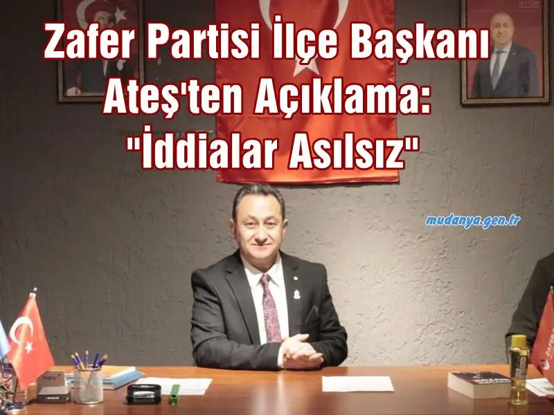 Zafer Partisi Mudanya İlçe Başkanı Ateş'ten Açıklama: "Gençlik Kollarının İYİ Parti'ye Geçtiği İddiası Asılsız"