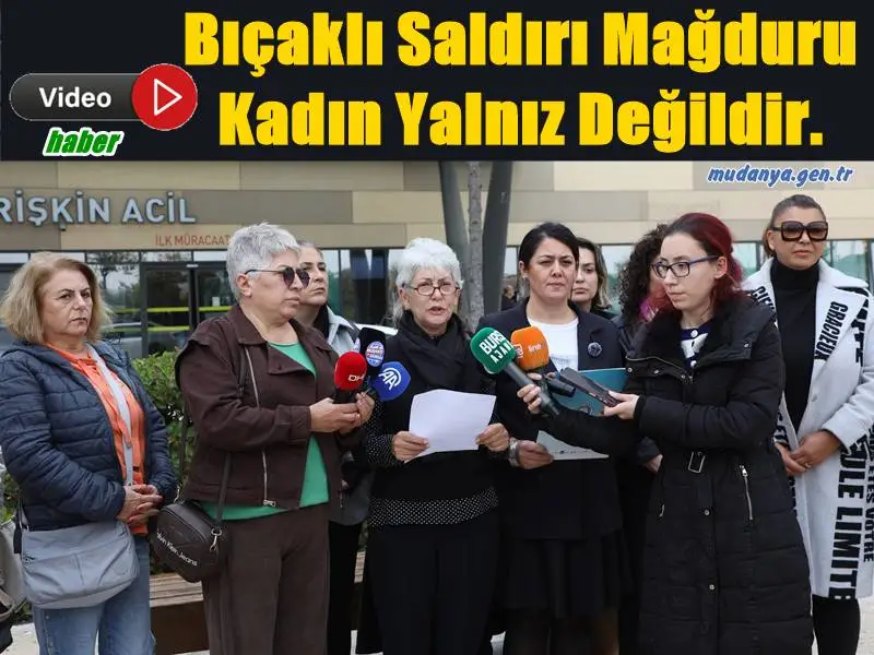 Mudanya'da Bıçaklı Saldırı Mağduru Kadın Yalnız Değildir.