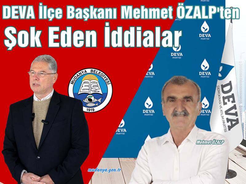 DEVA İlçe Başkanı Mehmet ÖZALP'ten Şok Eden İddialar