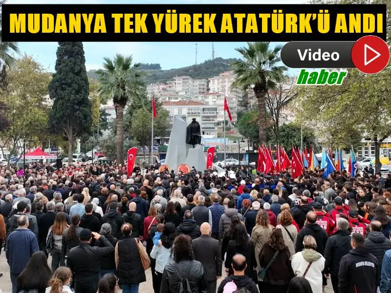 MUDANYA TEK YÜREK ATATÜRK’Ü ANDI