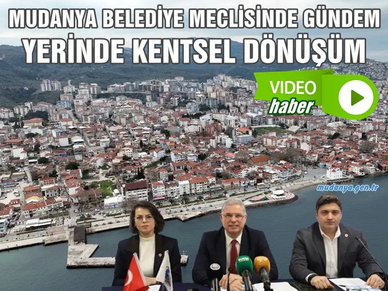 BELEDİYE MECLİSİNDE GÜNDEM DEPREME DAYANIKLI MUDANYA OLDU.