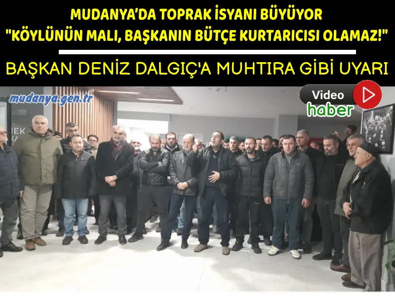 Mudanya'da Muhtarlar Sert, Köylü Öfkeli: “Ata Topraklarımız Bütçe Kurtarıcısı Olamaz”