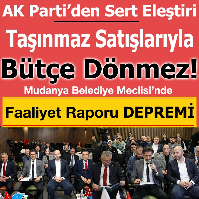 Mudanya Belediye Meclisi’nde Faaliyet Raporuna AK Parti’den Sert Eleştiri: “Taşınmaz Satışlarıyla Bütçe Dönmez”. Mudanya Belediye Meclisi, 2025 yılı Nisan ayı ikinci oturumunu Dernekler Yerleşkesi Toplantı Salonu’nda gerçekleştirdi.