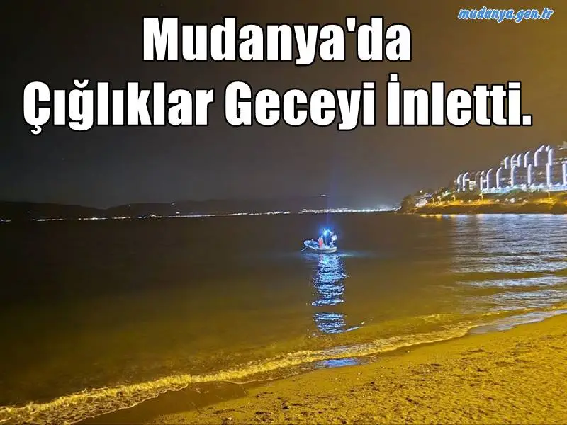Mudanya'da Çığlıklar Geceyi İnletti.