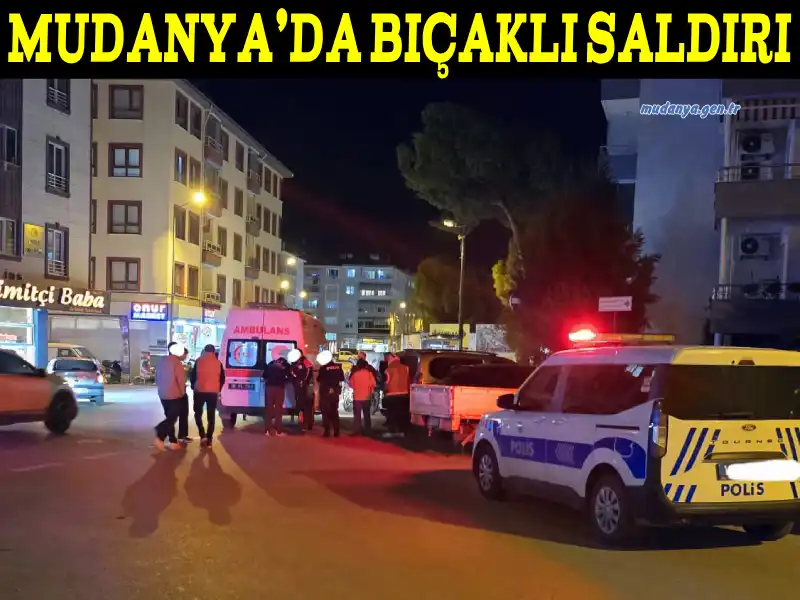 Mudanya’da bıçaklı saldırı 