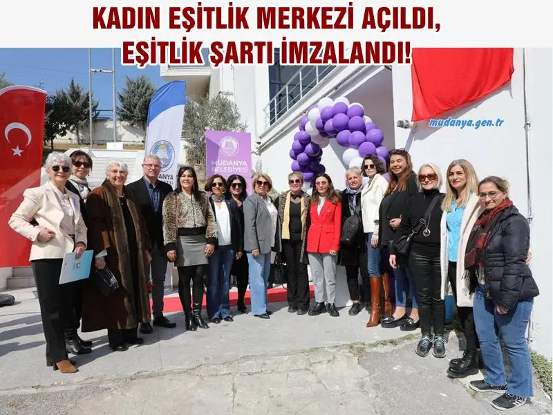 MUDANYA'DA KADIN EŞİTLİK MERKEZİ AÇILDI, EŞİTLİK ŞARTI İMZALANDI!