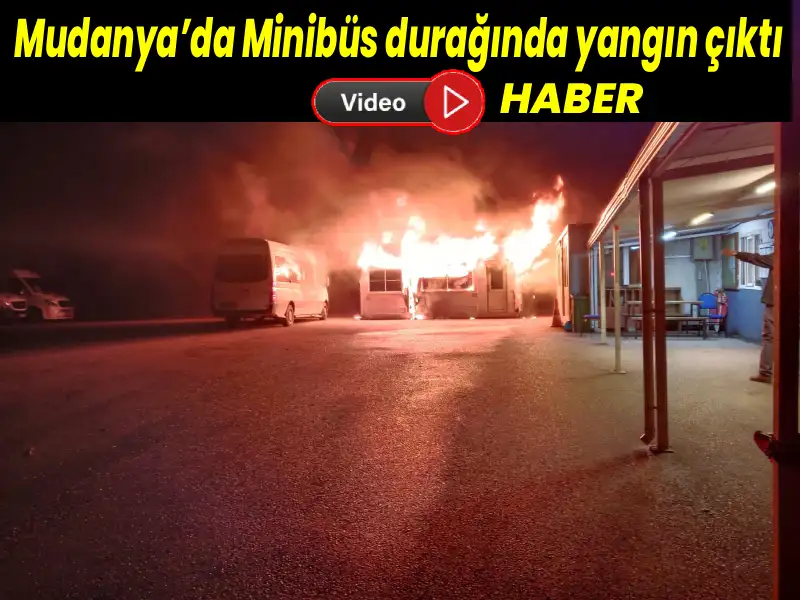 Mudanya’da Minibüs durağında yangın çıktı