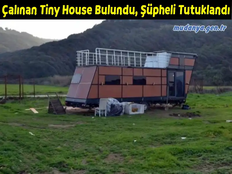 Mudanya’da çalınan tiny house bulundu, şüpheli tutuklandı