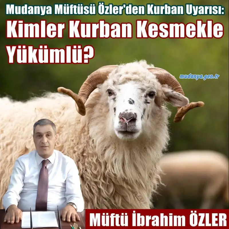Mudanya İlçe Müftüsü Dr. İbrahim Özler, yaklaşan Kurban Bayramı öncesinde vatandaşları kurban ibadetiyle ilgili önemli konularda bilgilendirdi. Özler, kurban kesmekle yükümlü olan kişilerden kurbanlık hayvanların özelliklerine kadar birçok konuda açıklamalarda bulundu.