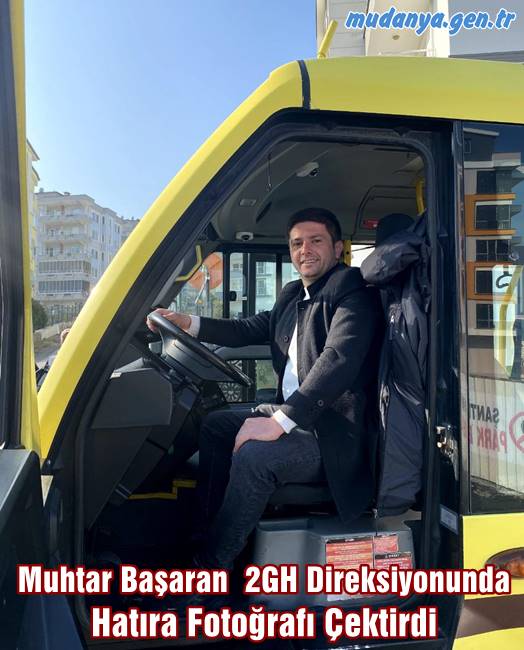 Mudanya Halitpaşa Mahalle Muhtarı İsmail Başaran 2GH Ring Otobüsünün direksiyonuna geçerek hatıra fotoğrafı çektirdi.