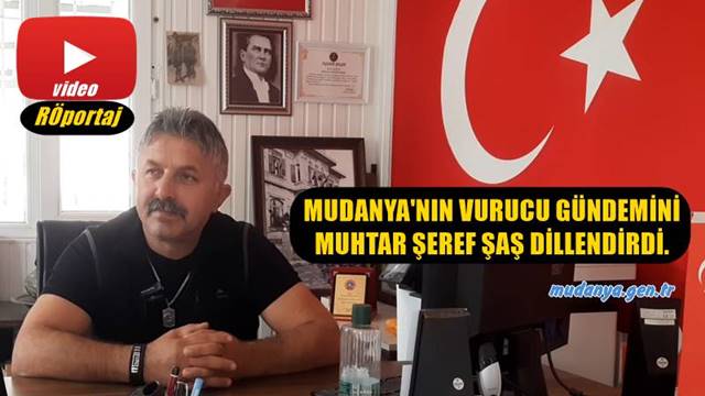 MUDANYA'NIN VURUCU GÜNDEMİNİ MUHTAR ŞAŞ DİLLENDİRDİ.