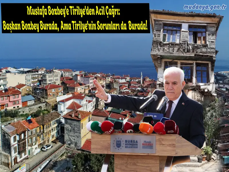 Mustafa Bozbey'e Tirilye'den Acil Çağrı: Başkan Bozbey Burada, Ama Tirilye'nin Sorunları da Burada! 