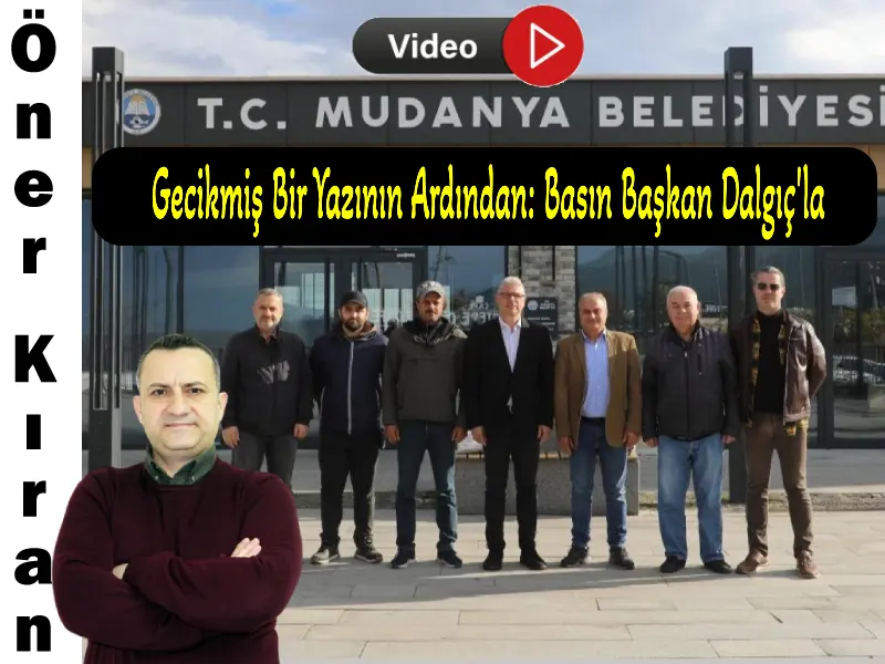 Gecikmiş Bir Yazının Ardından: Basın Başkan Dalgıç'la Buluştu.