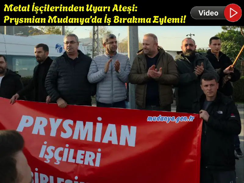 Metal İşçilerinden Uyarı Ateşi: Prysmian Mudanya’da İş Bırakma Eylemi!