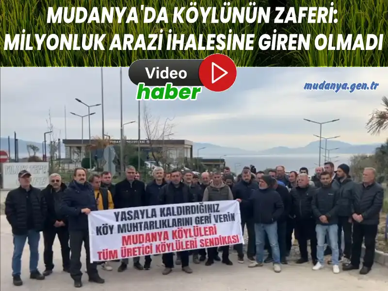 MUDANYA’DA KÖYLÜNÜN ZAFERİ: MİLYONLUK ARAZİ SATIŞI İPTAL EDİLDİ!