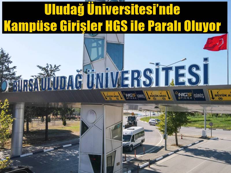 Uludağ Üniversitesi’nde Kampüse Girişler HGS Paralı Oluyor