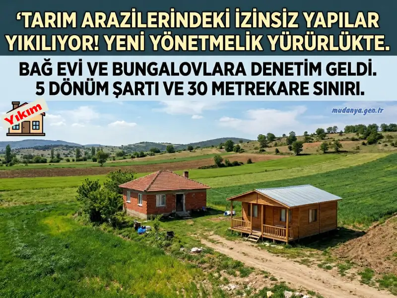 Tarım Arazilerinde Yeni Dönem: Bağ Evi ve Bungalovlara Sıkı Denetim Geldi!