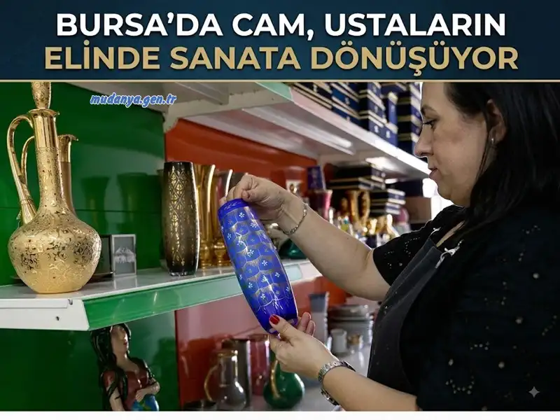 BURSA'DA CAM, USTALARIN ELİNDE SANATA DÖNÜŞÜYOR