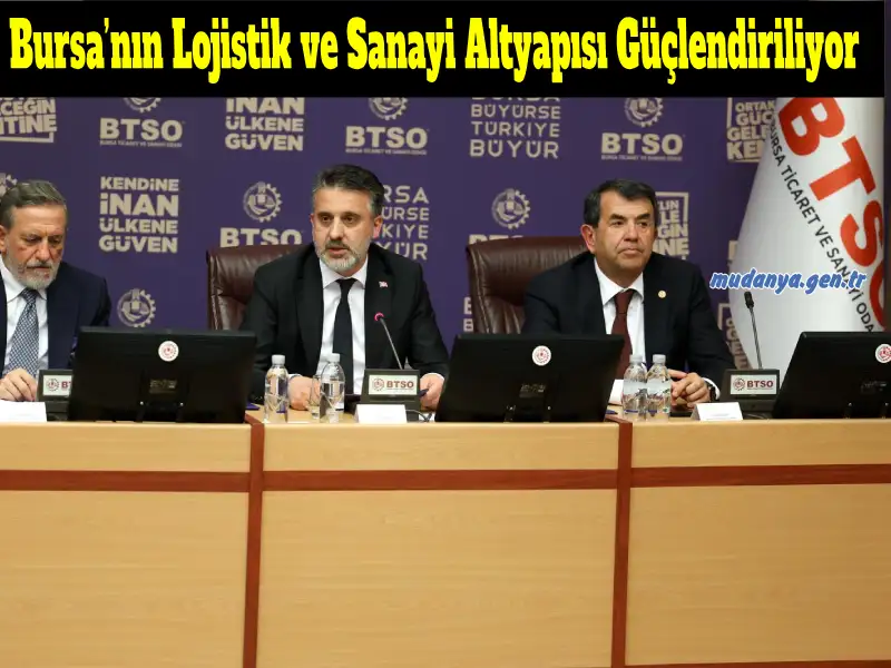 Bursa’nın Lojistik ve Sanayi Altyapısı Güçlendiriliyor