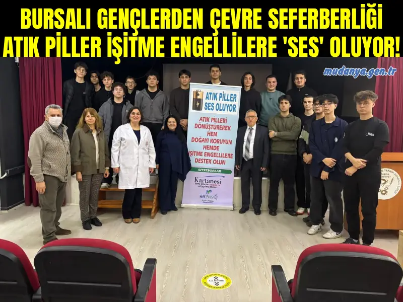 BURSALI GENÇLERDEN ÇEVRE SEFERBERLİĞİ: ATIK PİLLER İŞİTME ENGELLİLERE 'SES' OLUYOR!
