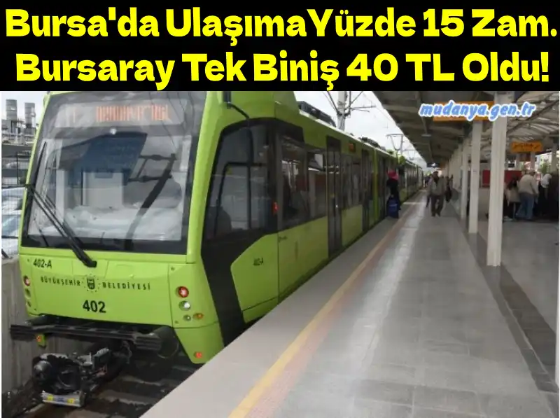 Bursa'da UlaşımaYüzde 15 Zam: Bursaray Tek Biniş 40 TL Oldu!
