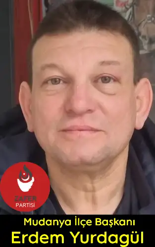 ERDEM YURDAGÜL - ZAFER PARTİSİ MUDANYA İLÇE BAŞKANI