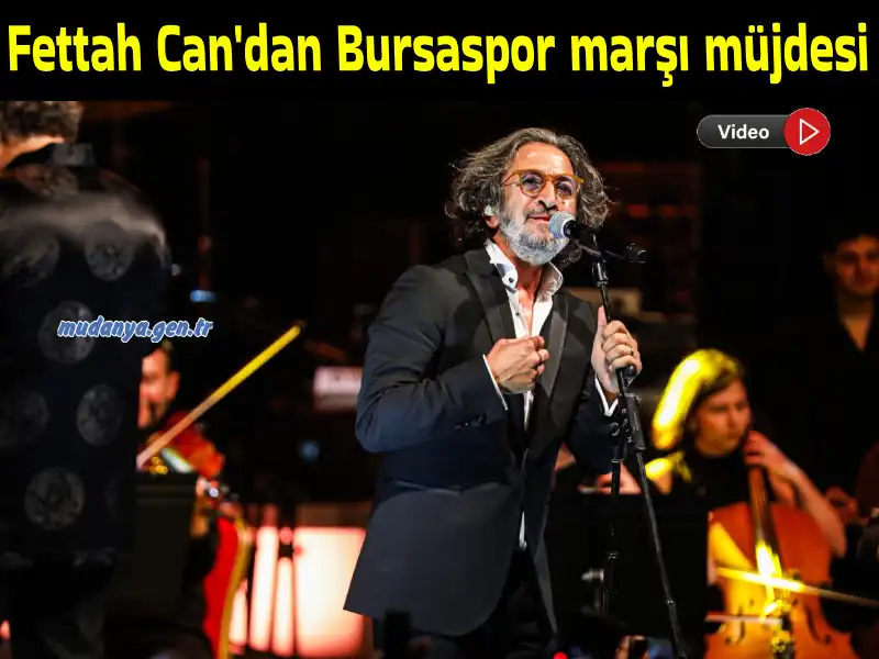 Fettah Can'dan Bursaspor marşı müjdesi
